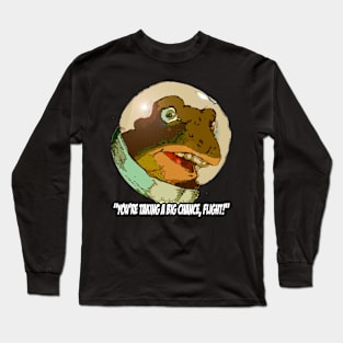 "You're taking a big chance, Flight!" Long Sleeve T-Shirt